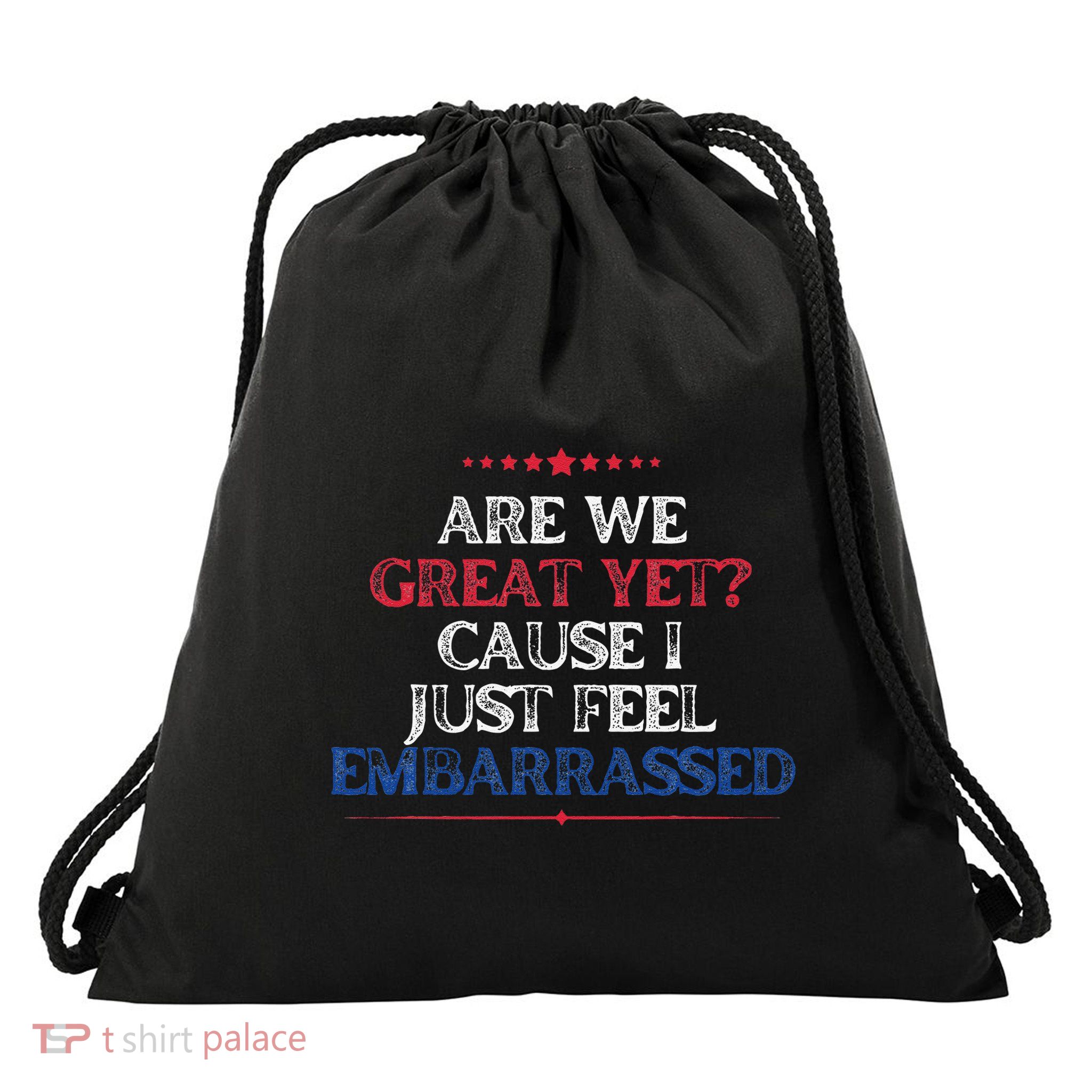 Are We Great Yet Cause I Just Feel Embarrassed Drawstring Bag