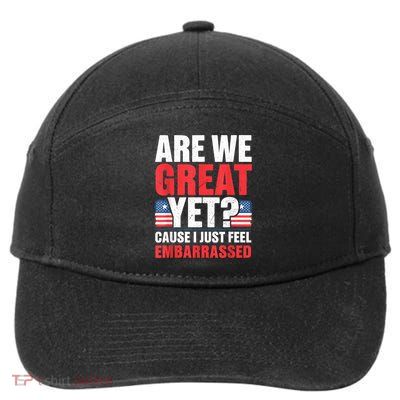 Are We Great Yet Cause I Just Feel Embarrassed Anti Trump 7-Panel Snapback Hat