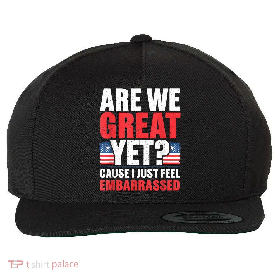 Are We Great Yet Cause I Just Feel Embarrassed Anti Trump Wool Snapback Cap