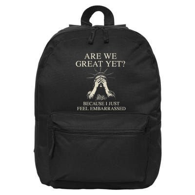 Are We Great Yet Cause I Just Feel Embarrassed 16 in Basic Backpack