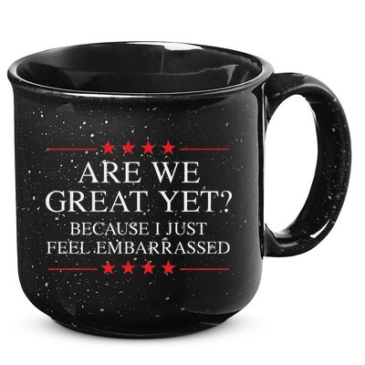 Are We Great Yet Because I Just Feel Embarrassed Resist 15oz Campfire Ceramic Mug