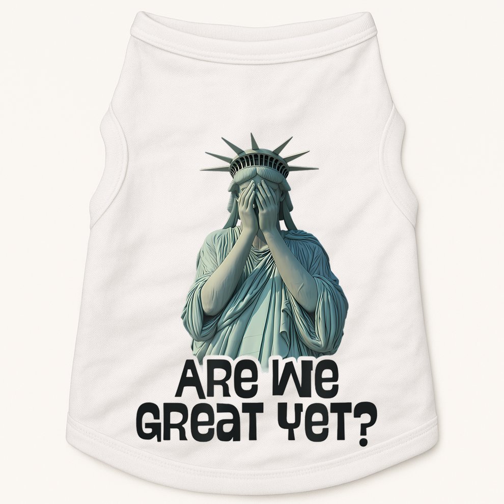 Are We Great Yet Anti Trump Politics Humor Statue Of Liberty Doggie Tank