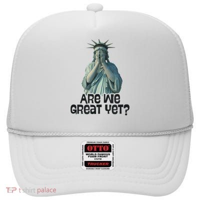 Are We Great Yet Anti Trump Politics Humor Statue Of Liberty High Crown Mesh Back Trucker Hat