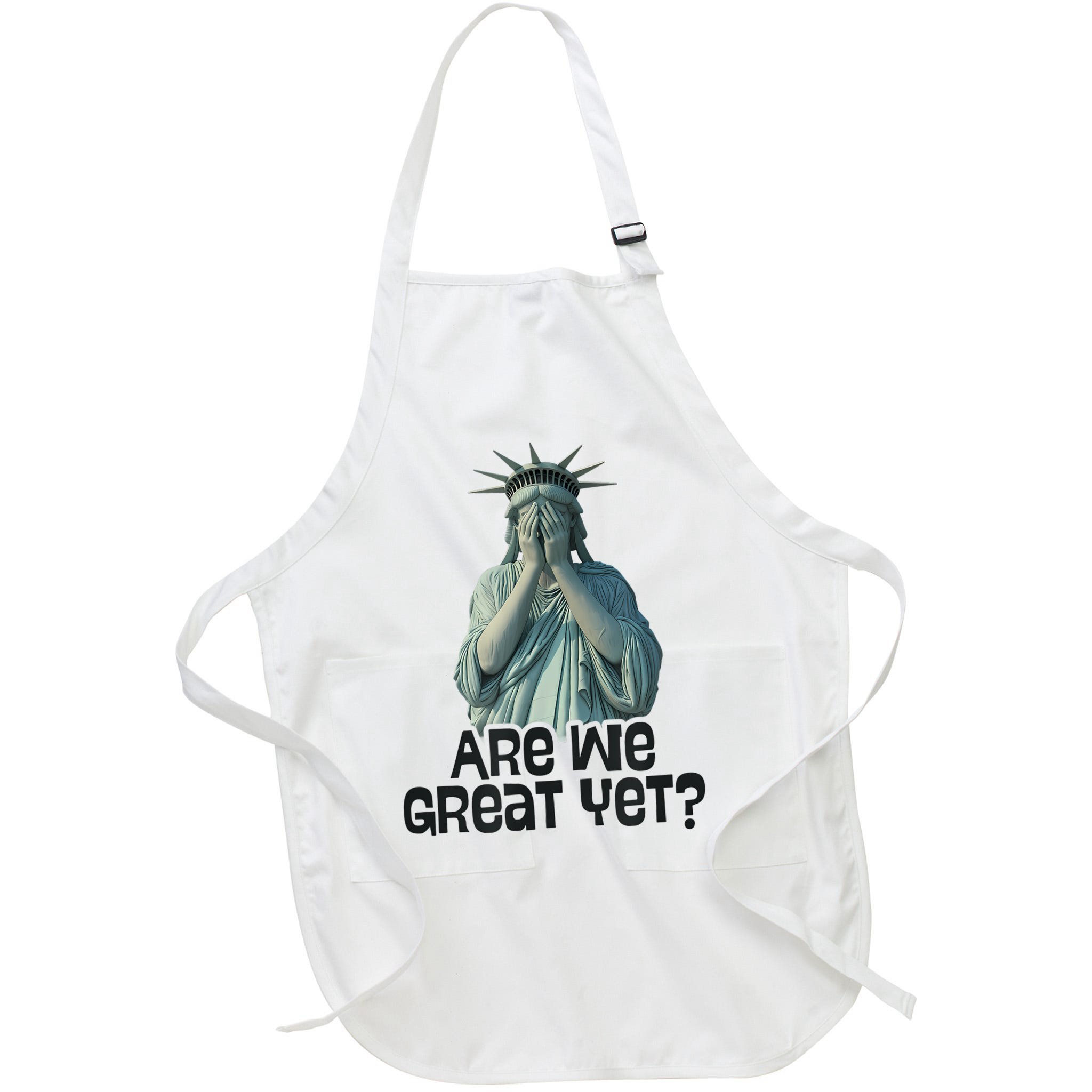 Are We Great Yet Anti Trump Politics Humor Statue Of Liberty Apron