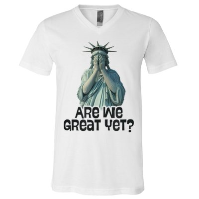 Are We Great Yet Anti Trump Politics Humor Statue Of Liberty V-Neck T-Shirt