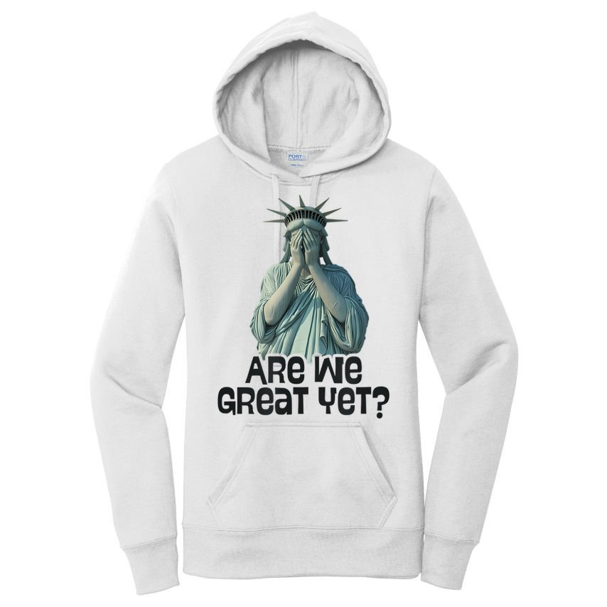 Are We Great Yet Anti Trump Politics Humor Statue Of Liberty Women's Pullover Hoodie