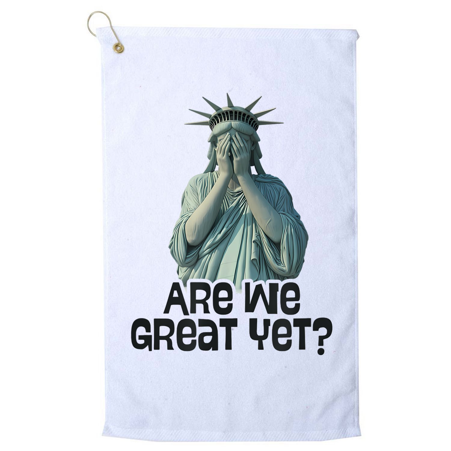 Are We Great Yet Anti Trump Politics Humor Statue Of Liberty Golf Towel