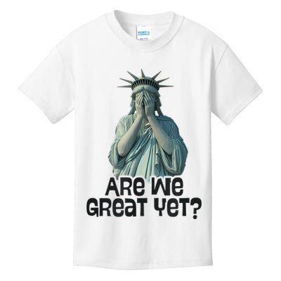 Are We Great Yet Anti Trump Politics Humor Statue Of Liberty Kids T-Shirt