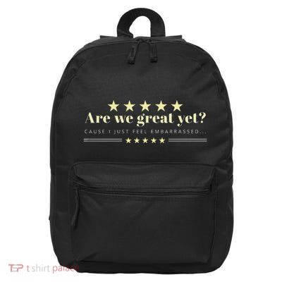Are We Great Yet Cause I Just Feel Embarrassed Patriotic 16 in Basic Backpack