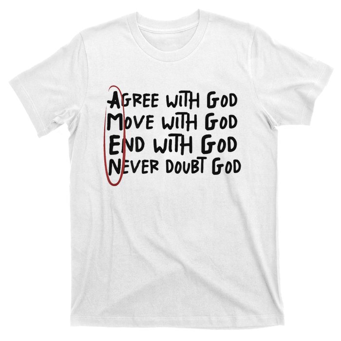 Agree With God Move With God End With God Never Doubt God T-Shirt