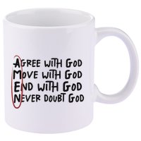 Agree With God Move With God End With God Never Doubt God 11oz C Handle Ceramic Mug