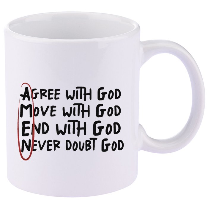 Agree With God Move With God End With God Never Doubt God 11oz C Handle Ceramic Mug