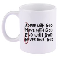 Agree With God Move With God End With God Never Doubt God 11oz C Handle Ceramic Mug