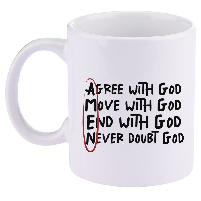 Agree With God Move With God End With God Never Doubt God 11oz C Handle Ceramic Mug