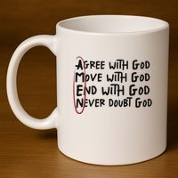 Agree With God Move With God End With God Never Doubt God 11oz C Handle Ceramic Mug