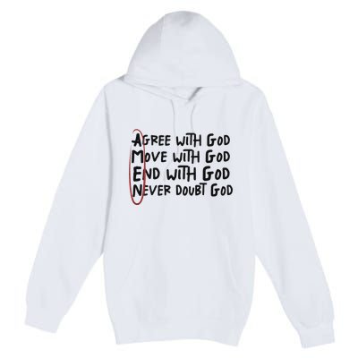 Agree With God Move With God End With God Never Doubt God Premium Pullover Hoodie