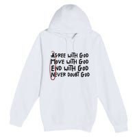 Agree With God Move With God End With God Never Doubt God Premium Pullover Hoodie