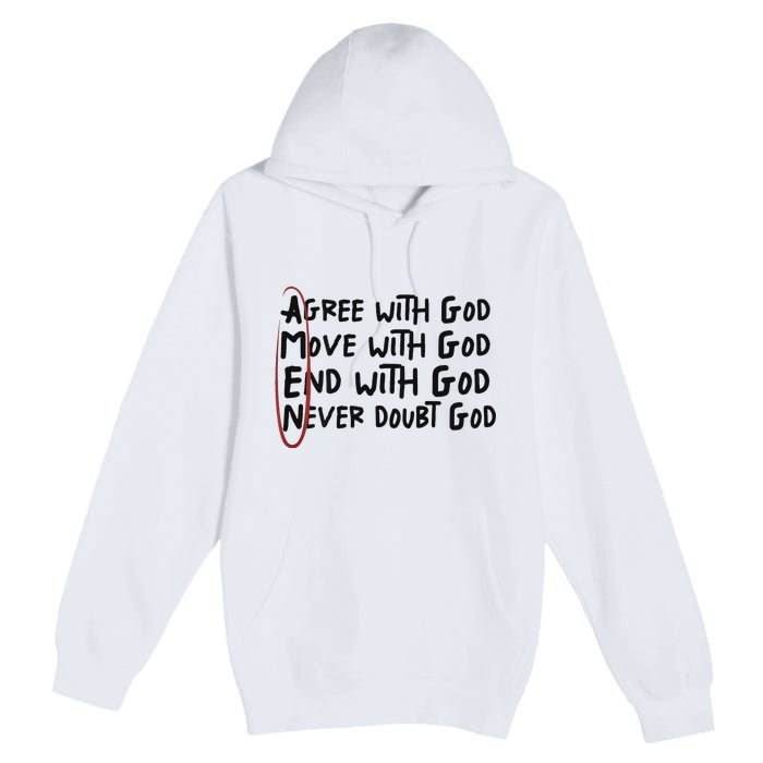 Agree With God Move With God End With God Never Doubt God Premium Pullover Hoodie