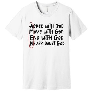 Agree With God Move With God End With God Never Doubt God Premium T-Shirt