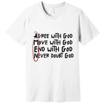 Agree With God Move With God End With God Never Doubt God Premium T-Shirt