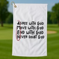 Agree With God Move With God End With God Never Doubt God Golf Towel