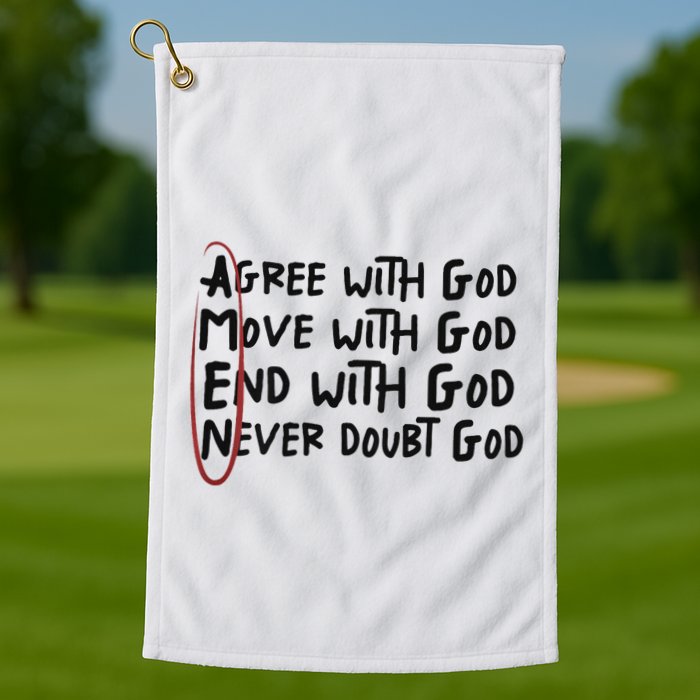 Agree With God Move With God End With God Never Doubt God Golf Towel