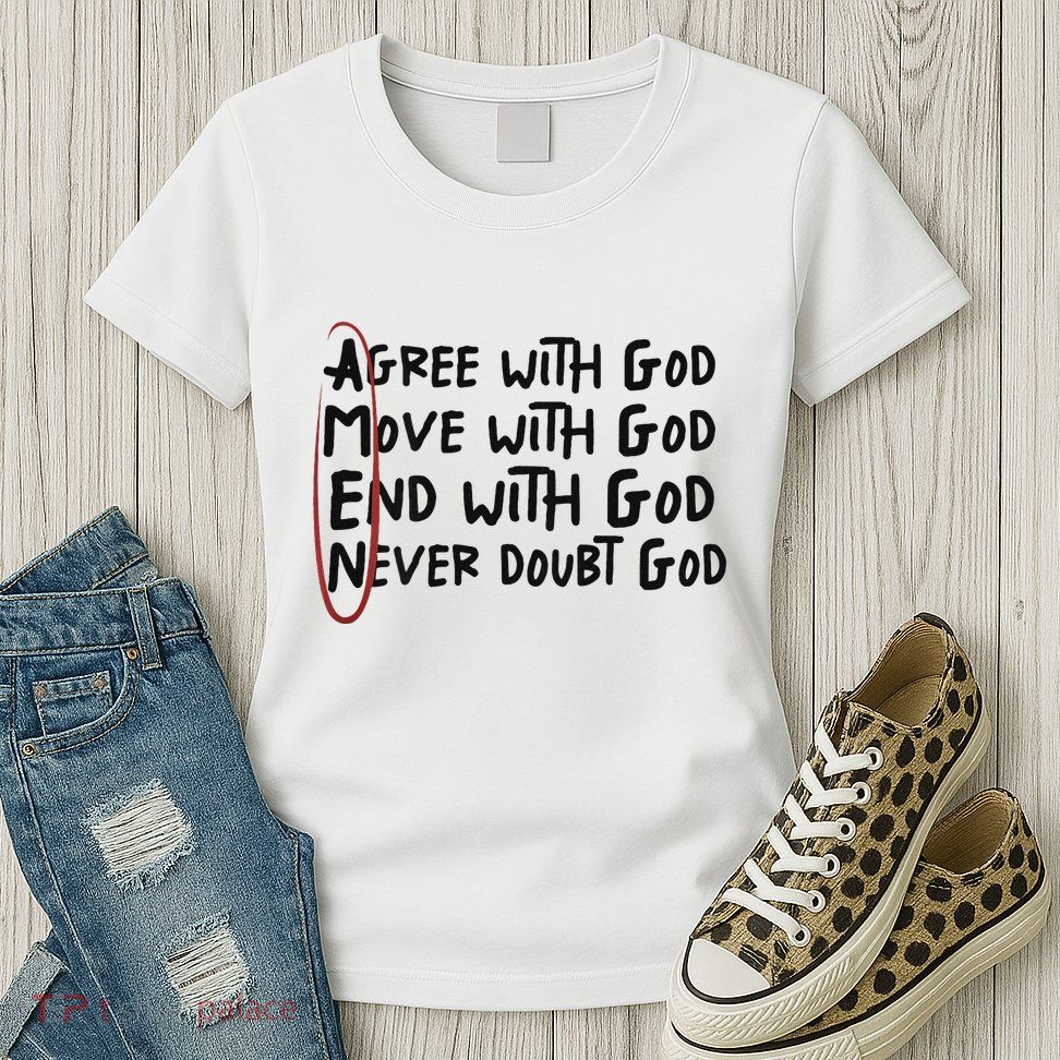 Agree With God Move With God End With God Never Doubt God Womens T-Shirt