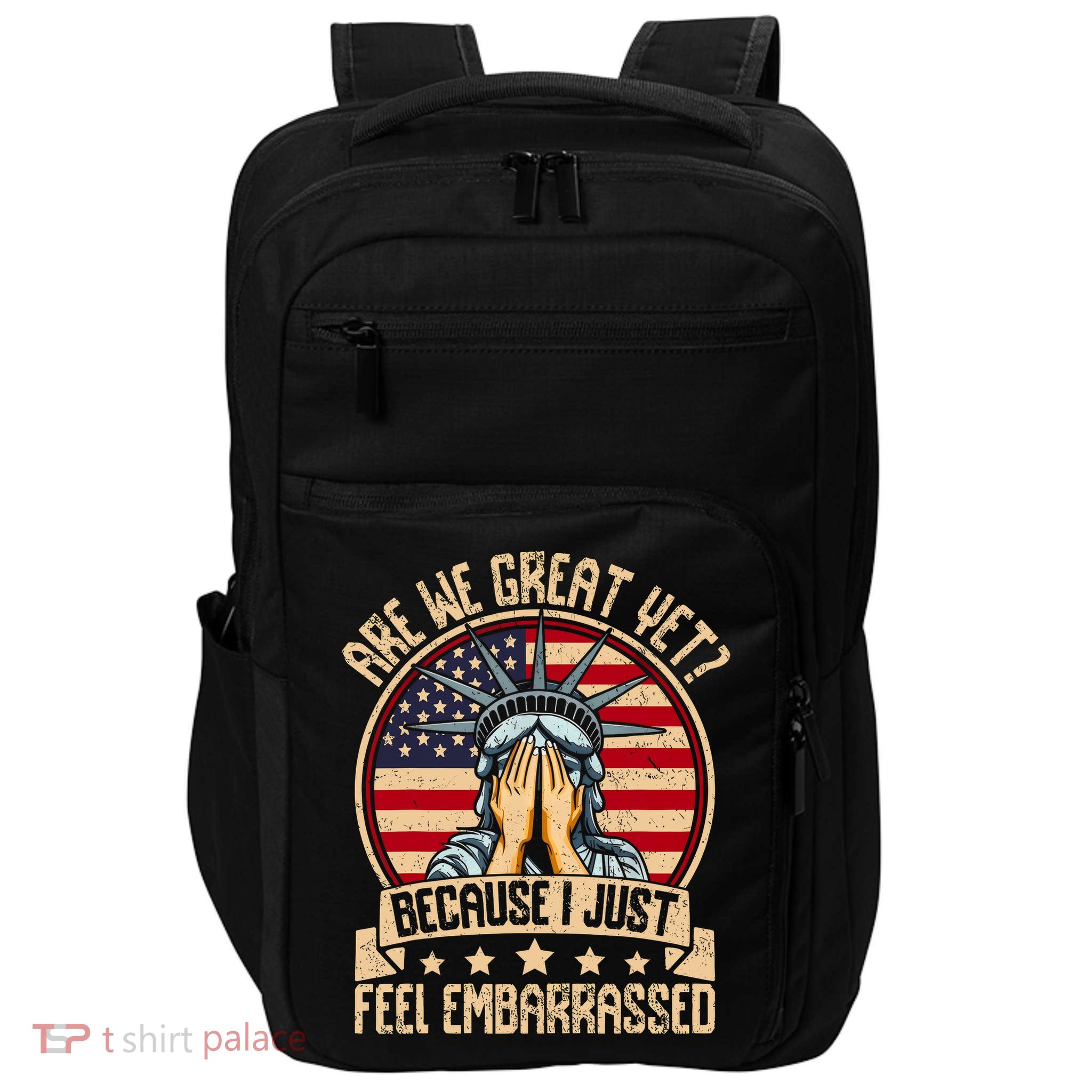 Are We Great Yet Cause I Just Feel Embarrassed Impact Tech Backpack
