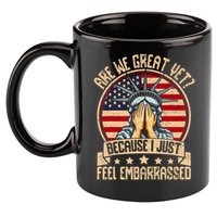 Are We Great Yet Cause I Just Feel Embarrassed 11oz C Handle Ceramic Mug