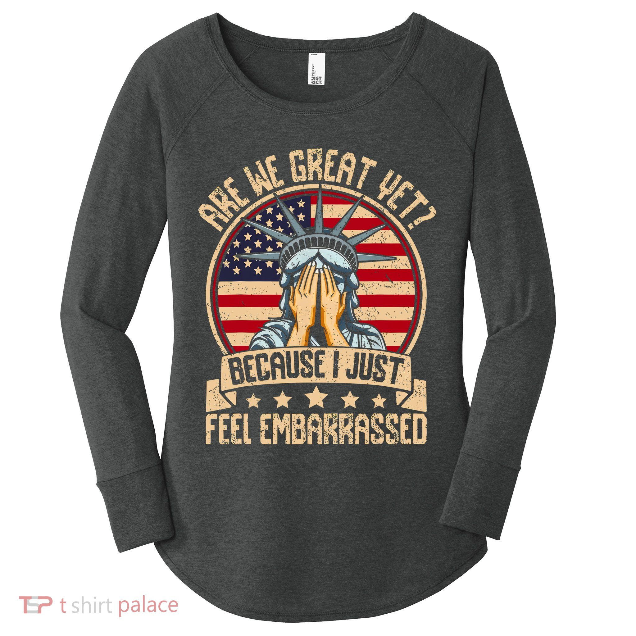 Are We Great Yet Cause I Just Feel Embarrassed Women's Perfect Tri Tunic Long Sleeve Shirt