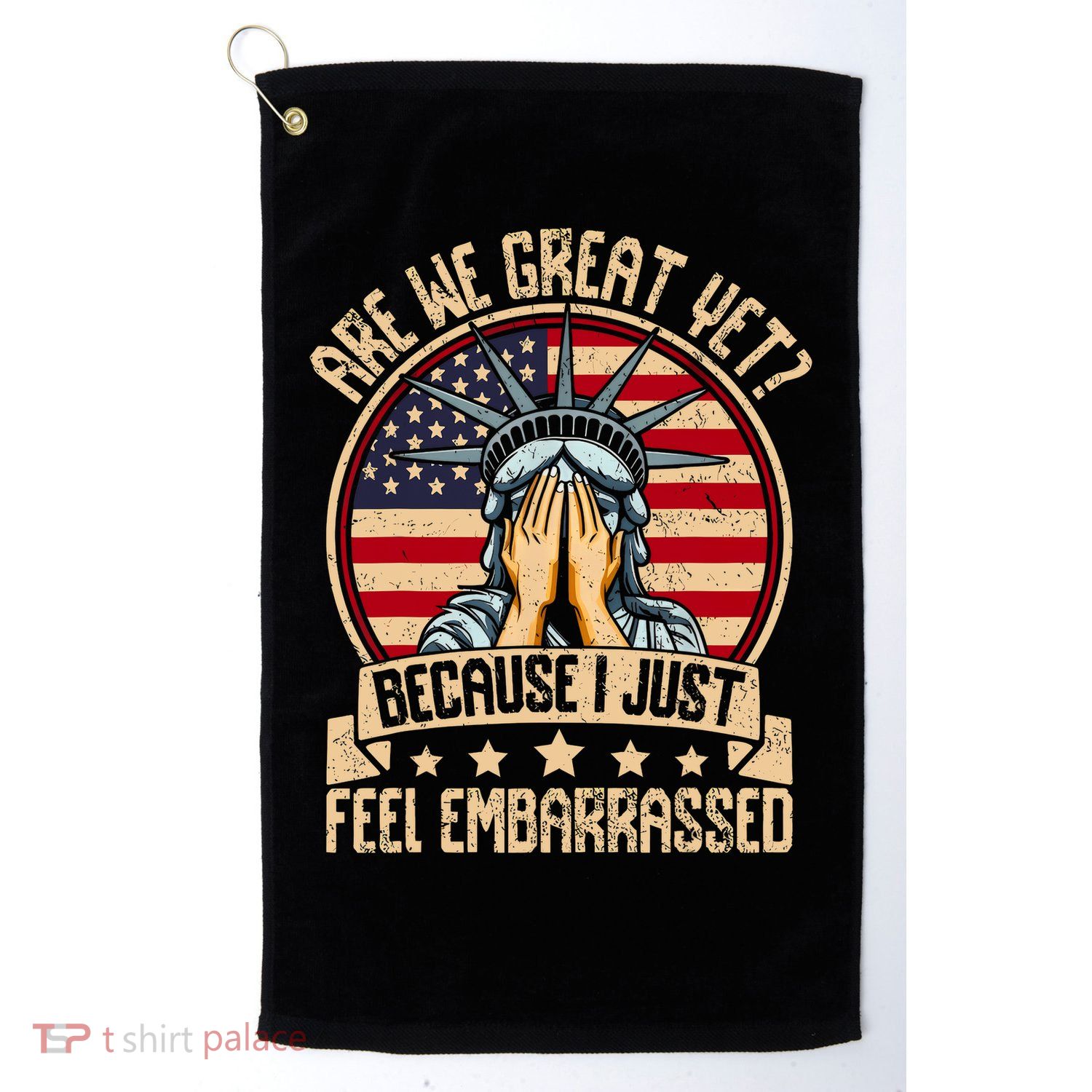 Are We Great Yet Cause I Just Feel Embarrassed Golf Towel