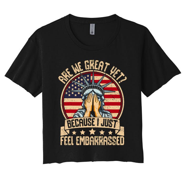 Are We Great Yet Cause I Just Feel Embarrassed Women's Crop Top Tee