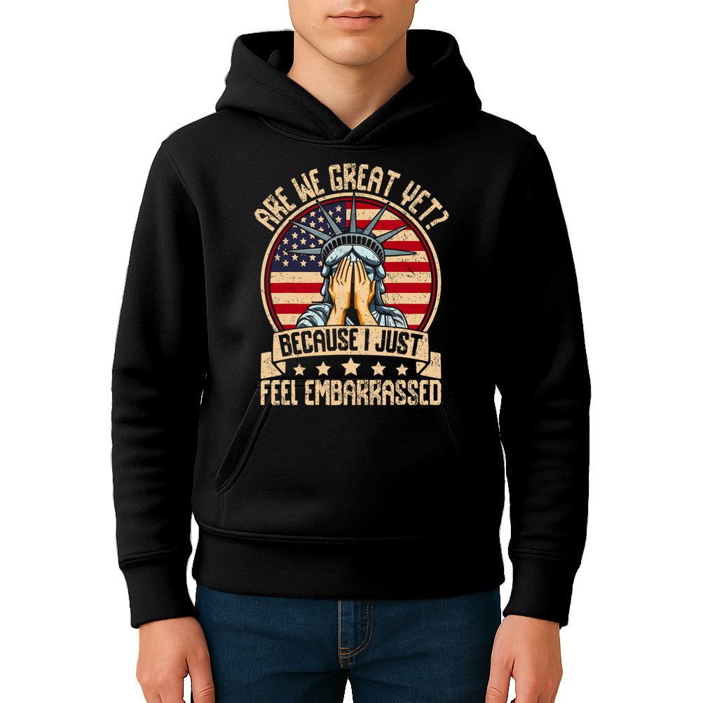 Are We Great Yet Cause I Just Feel Embarrassed Kids Hoodie
