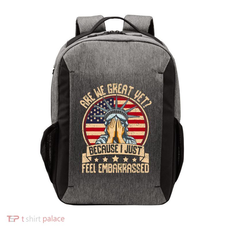 Are We Great Yet Cause I Just Feel Embarrassed Vector Backpack