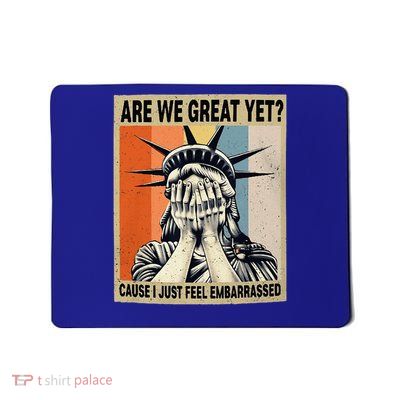 Are We Great Yet Cause I Just Feel Embarrassed Mousepad