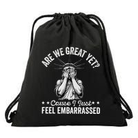 Are We Great Yet Cause I Just Feel Embarrassed Fun Democrat Drawstring Bag