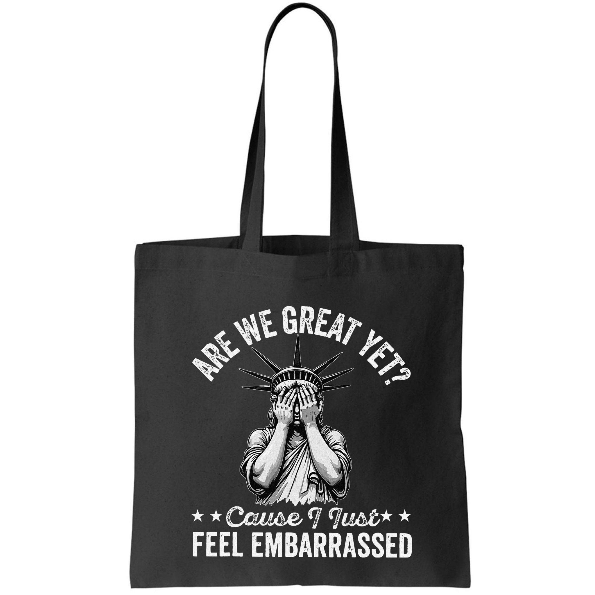 Are We Great Yet Cause I Just Feel Embarrassed Fun Democrat Bag