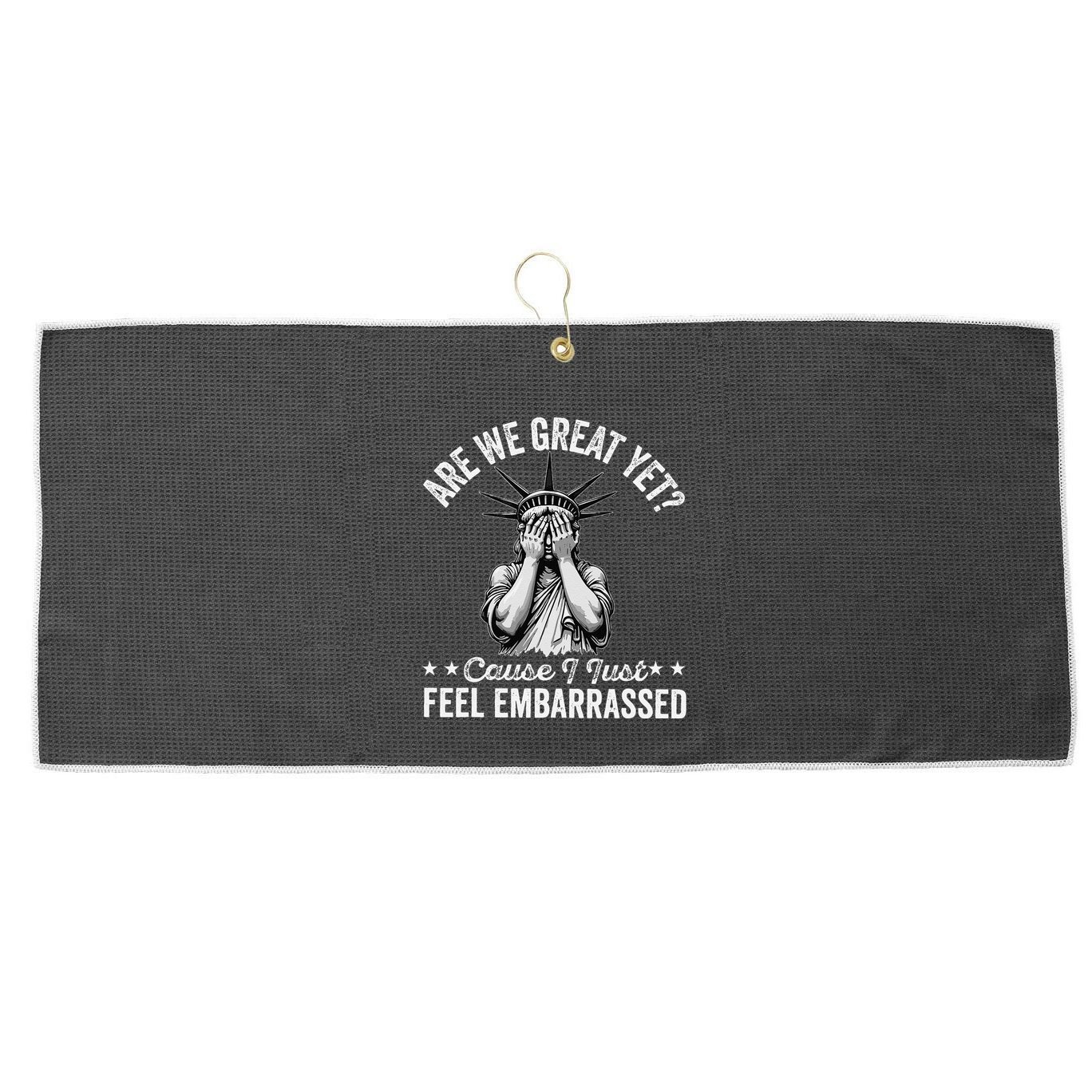 Are We Great Yet Cause I Just Feel Embarrassed Fun Democrat Large Microfiber Waffle Golf Towel