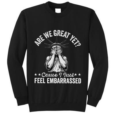 Are We Great Yet Cause I Just Feel Embarrassed Fun Democrat Tall Sweatshirt
