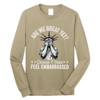 Are We Great Yet Cause I Just Feel Embarrassed Fun Democrat Long Sleeve Shirt