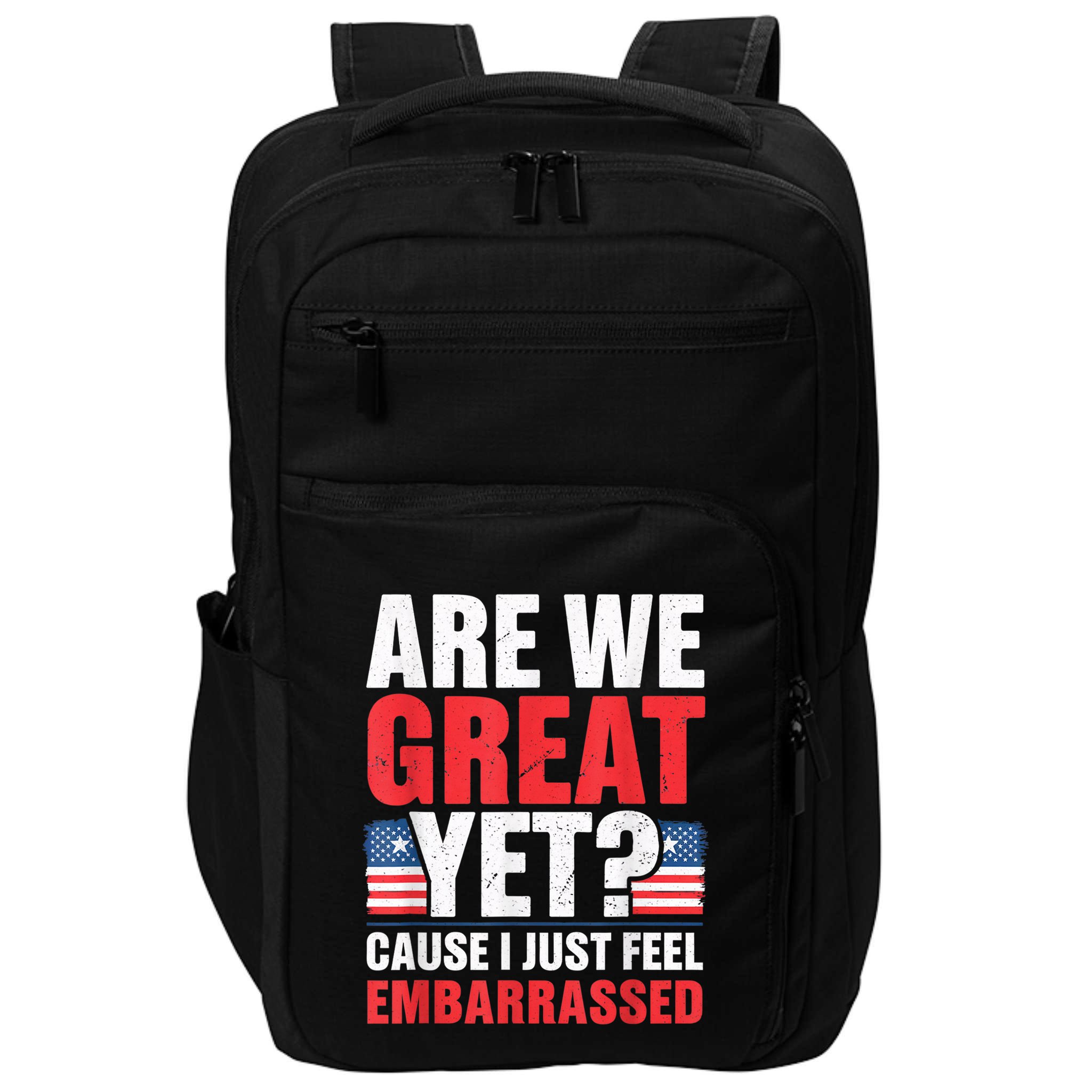 Are We Great Yet Cause I Just Feel Embarrassed Anti Trump Impact Tech Backpack