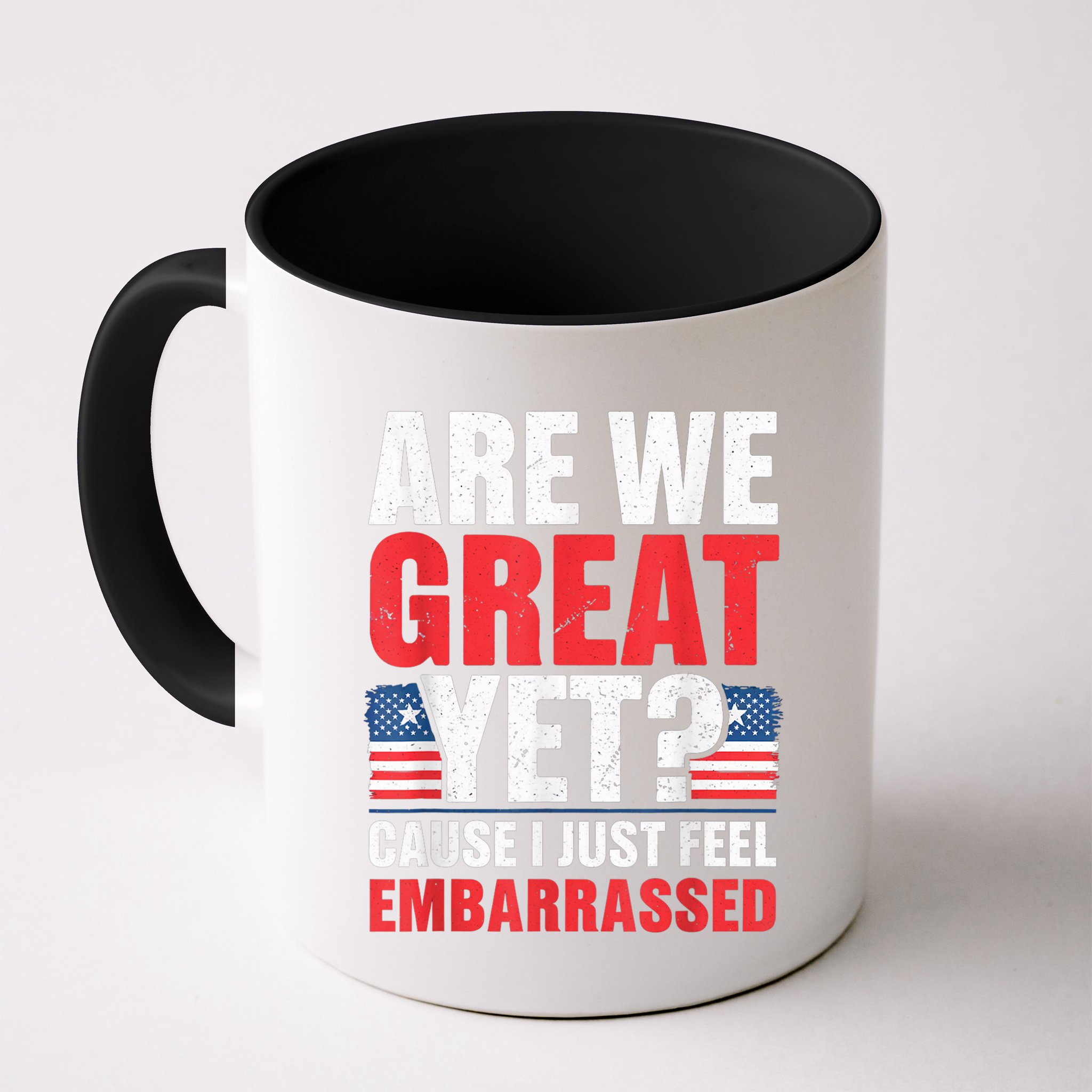 Are We Great Yet Cause I Just Feel Embarrassed Anti Trump Mug