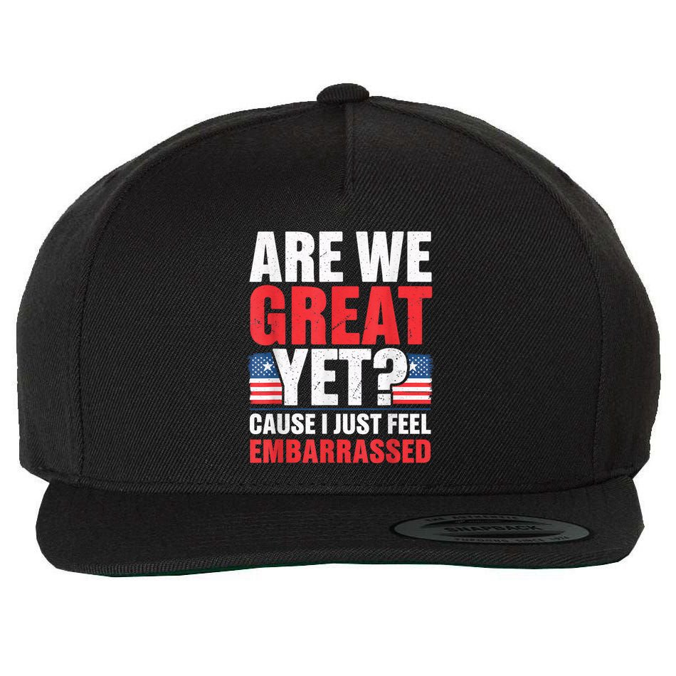 Are We Great Yet Cause I Just Feel Embarrassed Anti Trump Wool Snapback Cap