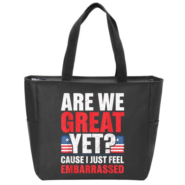 Are We Great Yet Cause I Just Feel Embarrassed Anti Trump Zip Tote Bag