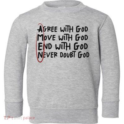 Agree With God Move With God End With God Never Doubt God Toddler Sweatshirt