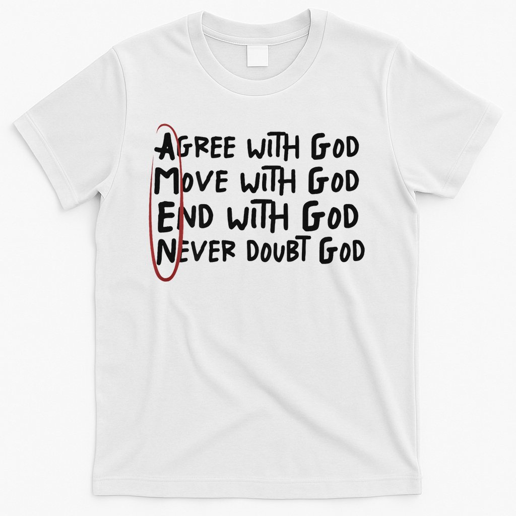 Agree With God Move With God End With God Never Doubt God T-Shirt