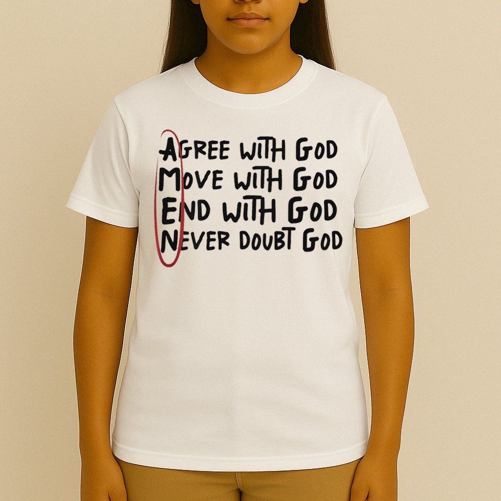 Agree With God Move With God End With God Never Doubt God T-Shirt
