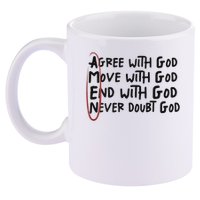 Agree With God Move With God End With God Never Doubt God 11oz C Handle Ceramic Mug