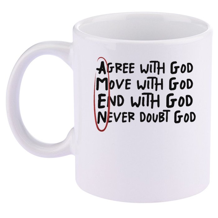 Agree With God Move With God End With God Never Doubt God 11oz C Handle Ceramic Mug