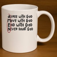 Agree With God Move With God End With God Never Doubt God 11oz C Handle Ceramic Mug